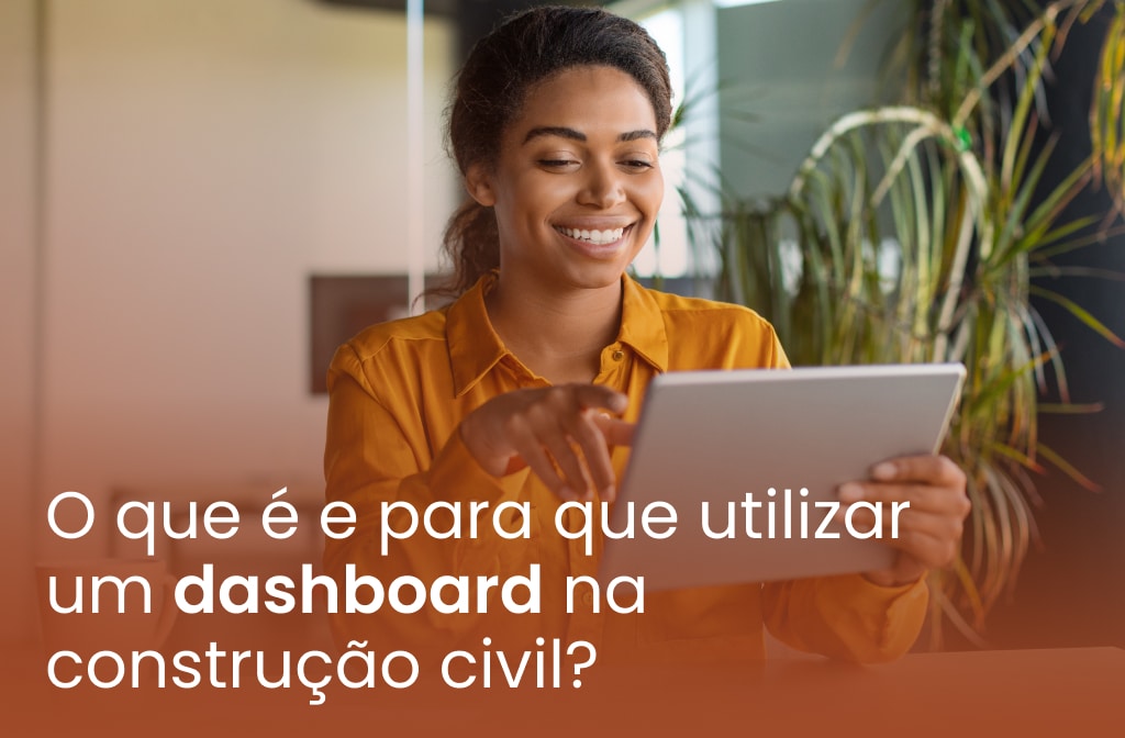 O que é e para que utilizar um dashboard na construção civil?