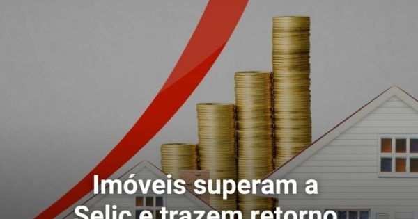Imóveis superam a Selic e trazem retorno médio de 19% ao ano