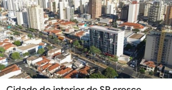 Cidade do interior de SP cresce em silêncio e vira uma das mais desenvolvidas do Brasil